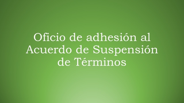 Oficio de Adhesión al Acuerdo de Suspensión de Términos