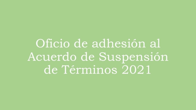 Oficio de adhesión al Acuerdo de suspensión de términos 2021