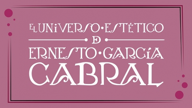 El universo estético de Ernesto García Cabral