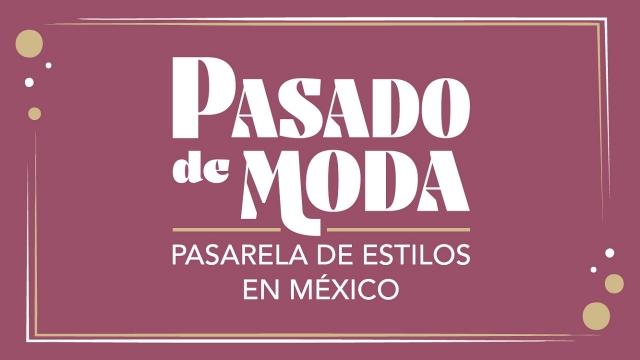 Pasado de moda. Pasarela de estilos en México